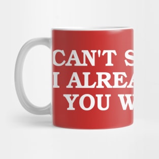 Can't Say That I Already Said You Will Pay Mug